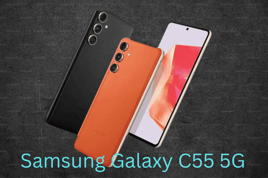 Samsung ने लॉन्च किया शानदार Samsung Galaxy C55 5G, सिर्फ ₹11,799 में – जानें features.